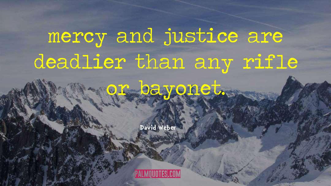 David Weber Quotes: mercy and justice are deadlier