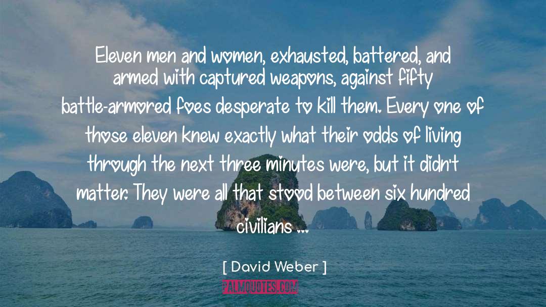 David Weber Quotes: Eleven men and women, exhausted,