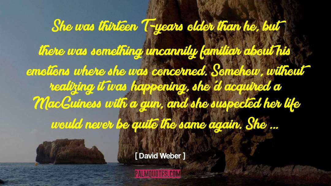 David Weber Quotes: She was thirteen T-years older