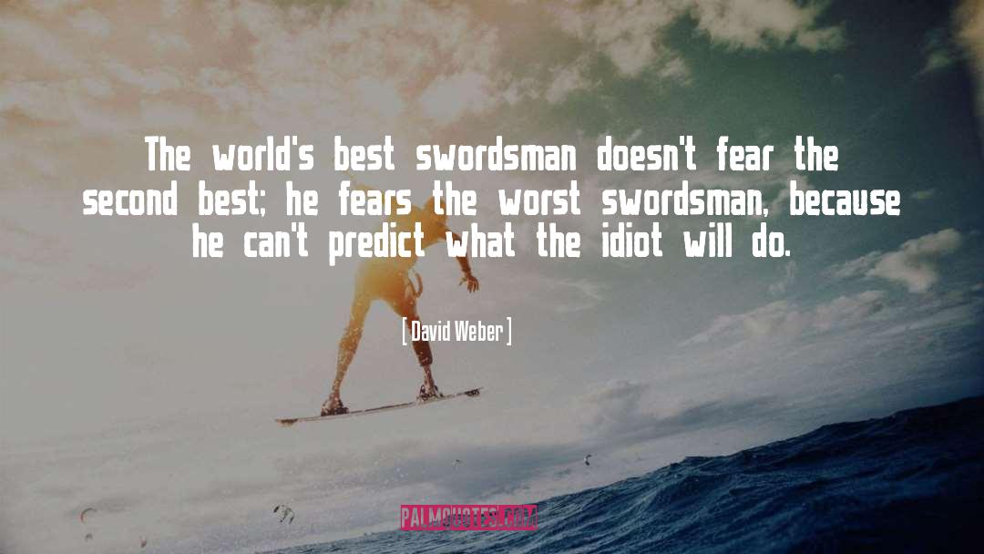 David Weber Quotes: The world's best swordsman doesn't