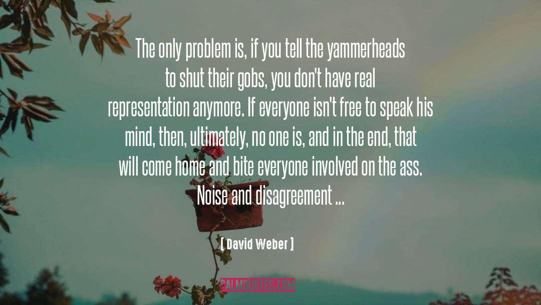 David Weber Quotes: The only problem is, if