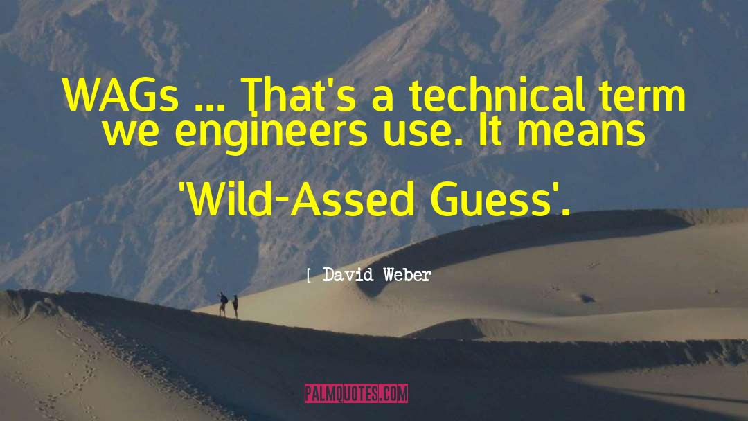 David Weber Quotes: WAGs ... That's a technical