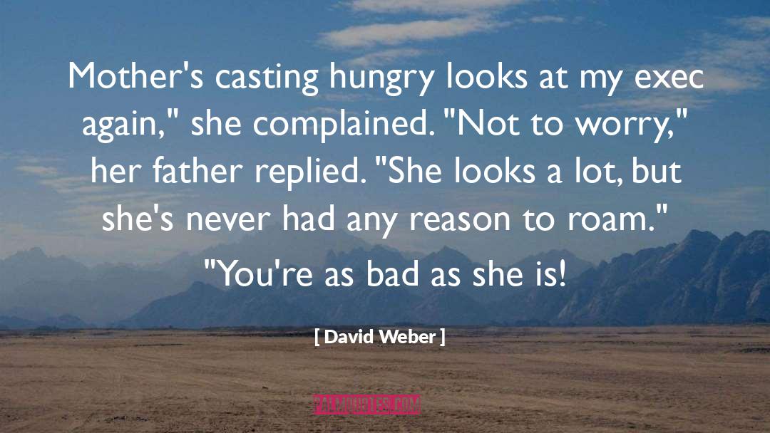 David Weber Quotes: Mother's casting hungry looks at