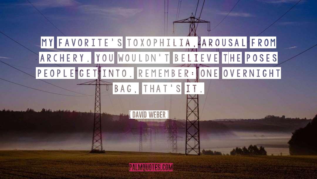 David Weber Quotes: My favorite's toxophilia, arousal from