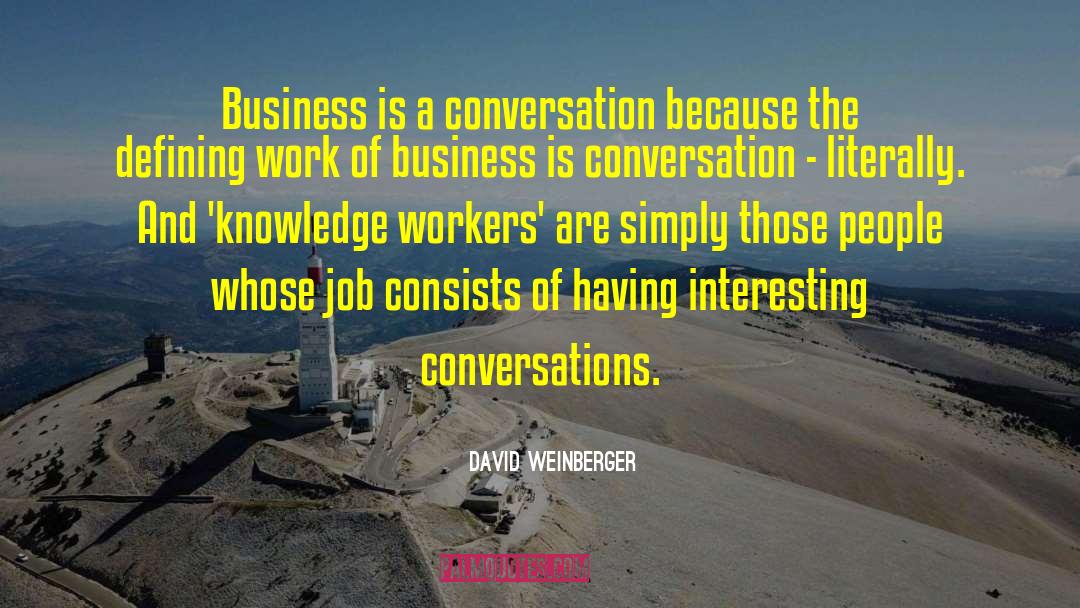 David Weinberger Quotes: Business is a conversation because
