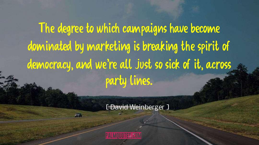 David Weinberger Quotes: The degree to which campaigns