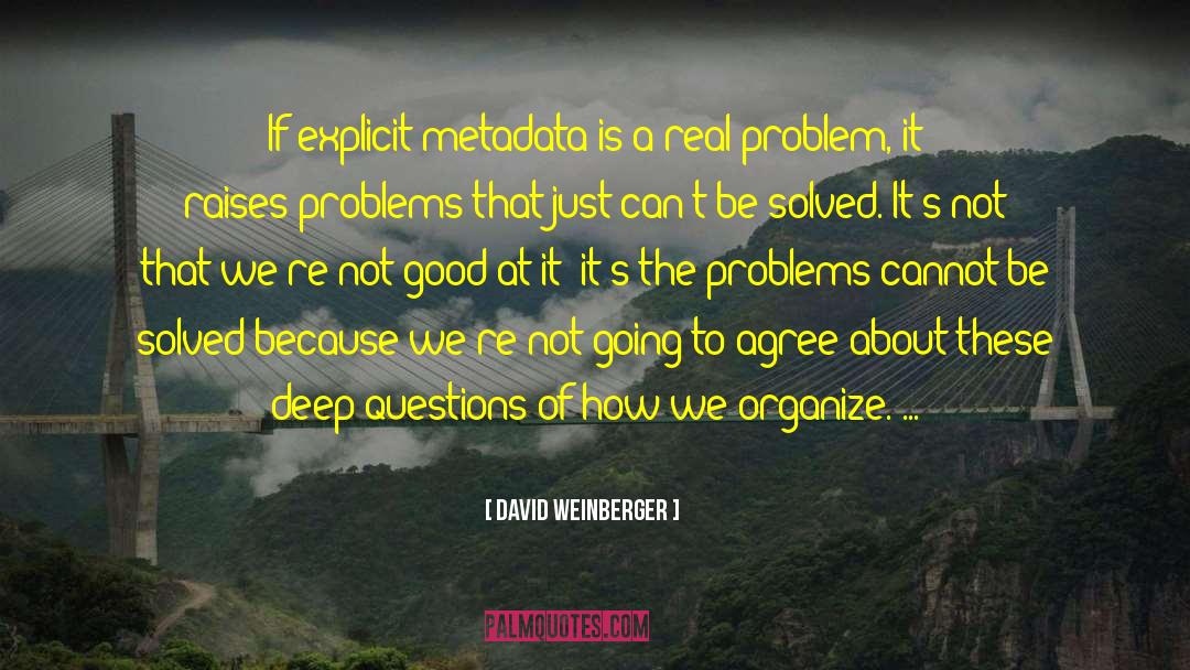 David Weinberger Quotes: If explicit metadata is a