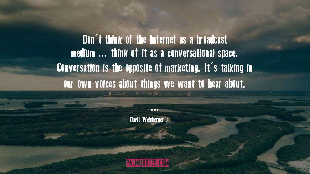 David Weinberger Quotes: Don't think of the Internet