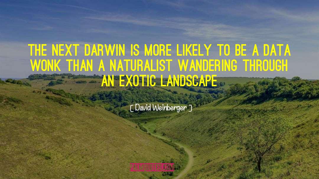 David Weinberger Quotes: The next darwin is more