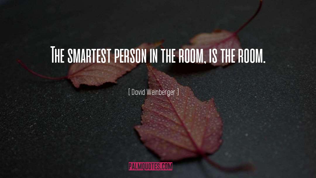 David Weinberger Quotes: The smartest person in the