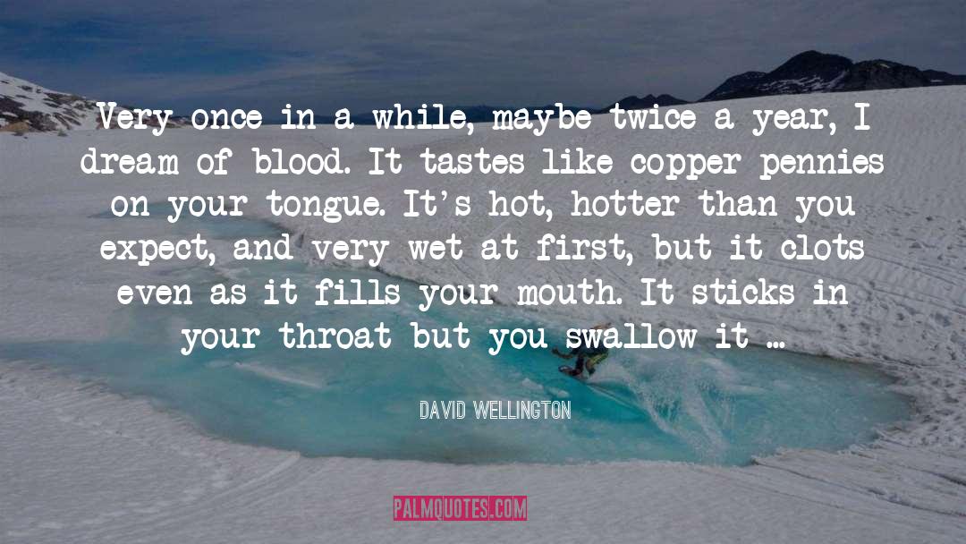 David Wellington Quotes: Very once in a while,