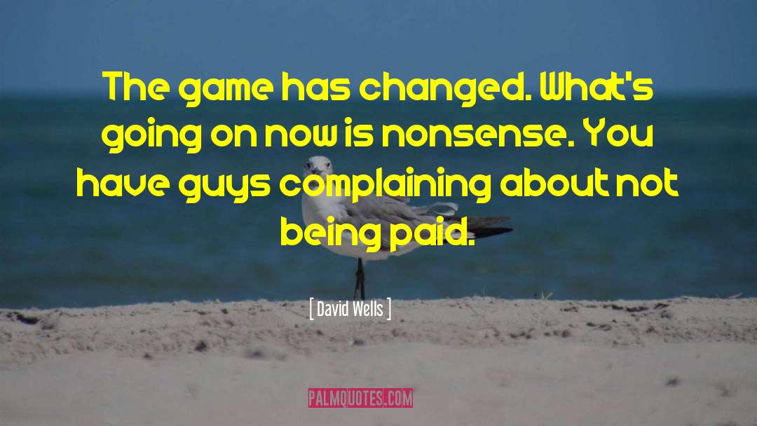 David Wells Quotes: The game has changed. What's