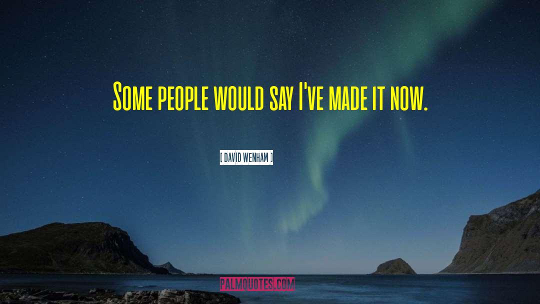David Wenham Quotes: Some people would say I've