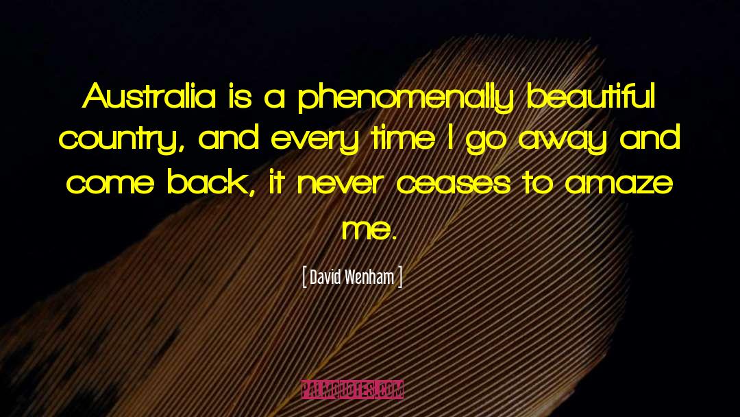 David Wenham Quotes: Australia is a phenomenally beautiful
