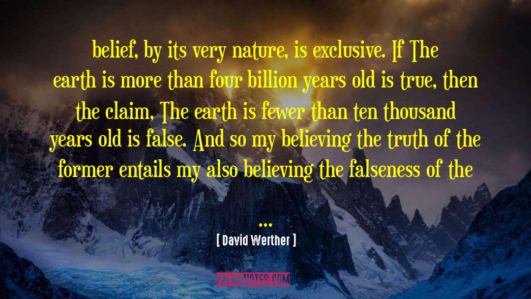 David Werther Quotes: belief, by its very nature,