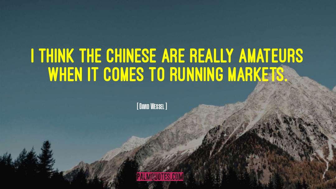 David Wessel Quotes: I think the Chinese are