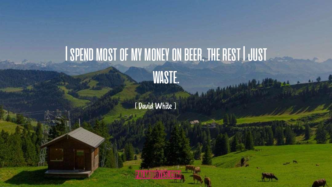 David White Quotes: I spend most of my