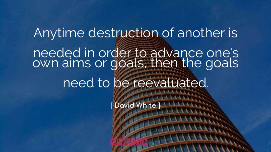 David White Quotes: Anytime destruction of another is