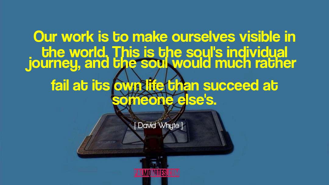 David Whyte Quotes: Our work is to make