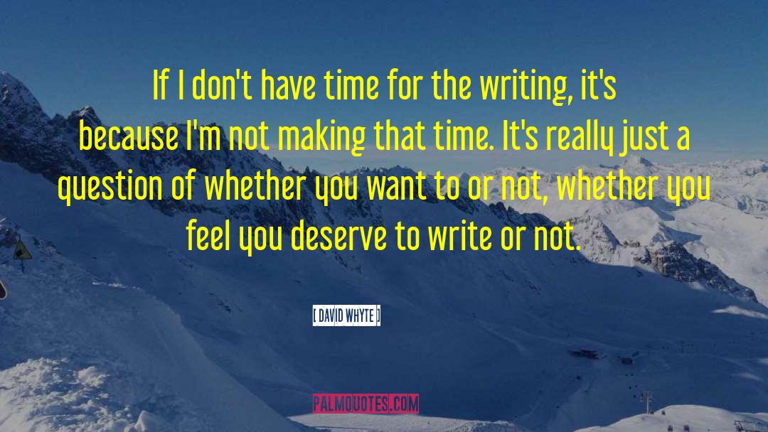 David Whyte Quotes: If I don't have time