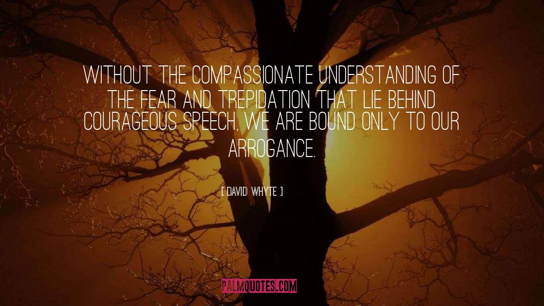 David Whyte Quotes: Without the compassionate understanding of