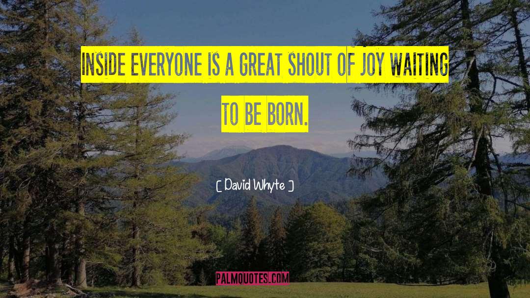 David Whyte Quotes: Inside everyone is a great