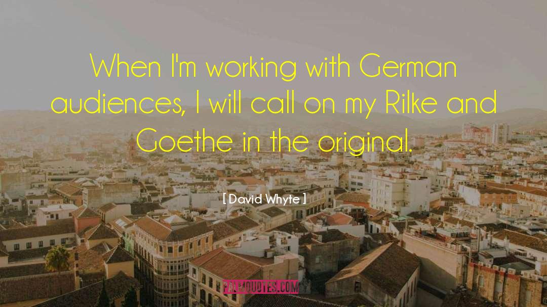 David Whyte Quotes: When I'm working with German