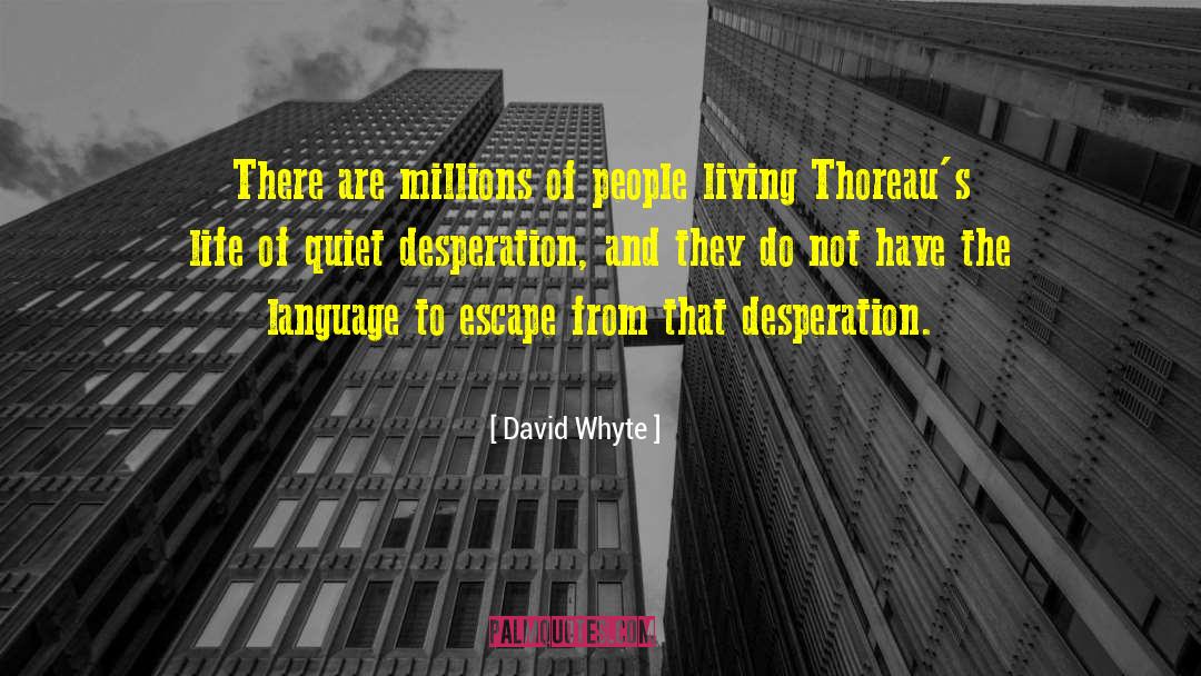 David Whyte Quotes: There are millions of people