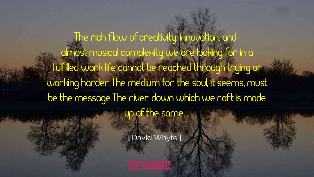 David Whyte Quotes: The rich flow of creativity,