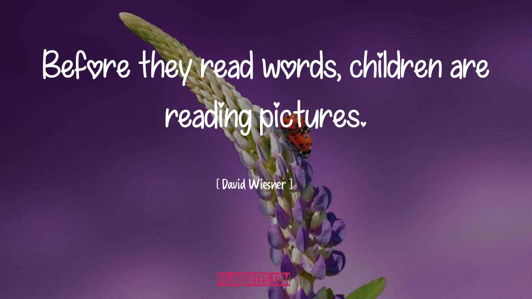 David Wiesner Quotes: Before they read words, children