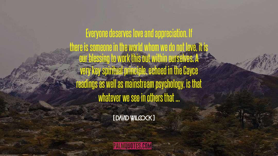 David Wilcock Quotes: Everyone deserves love and appreciation.