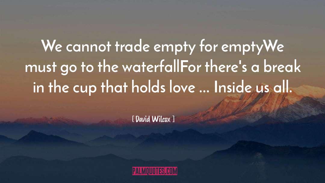 David Wilcox Quotes: We cannot trade empty for