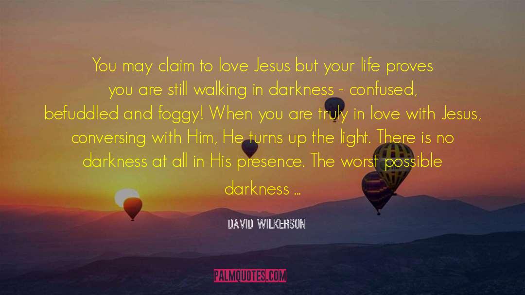 David Wilkerson Quotes: You may claim to love
