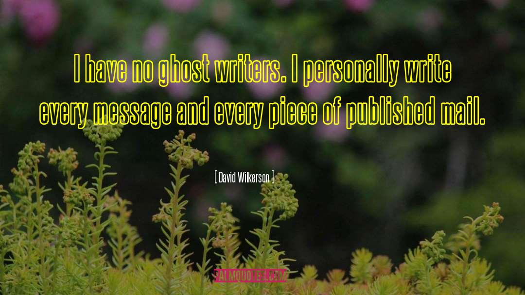 David Wilkerson Quotes: I have no ghost writers.