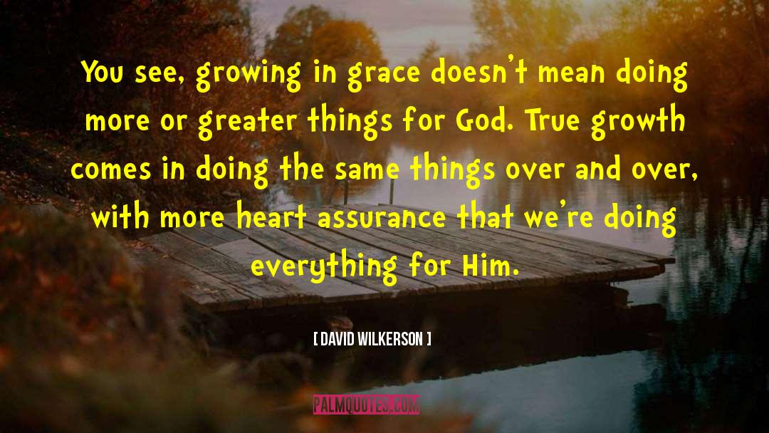 David Wilkerson Quotes: You see, growing in grace