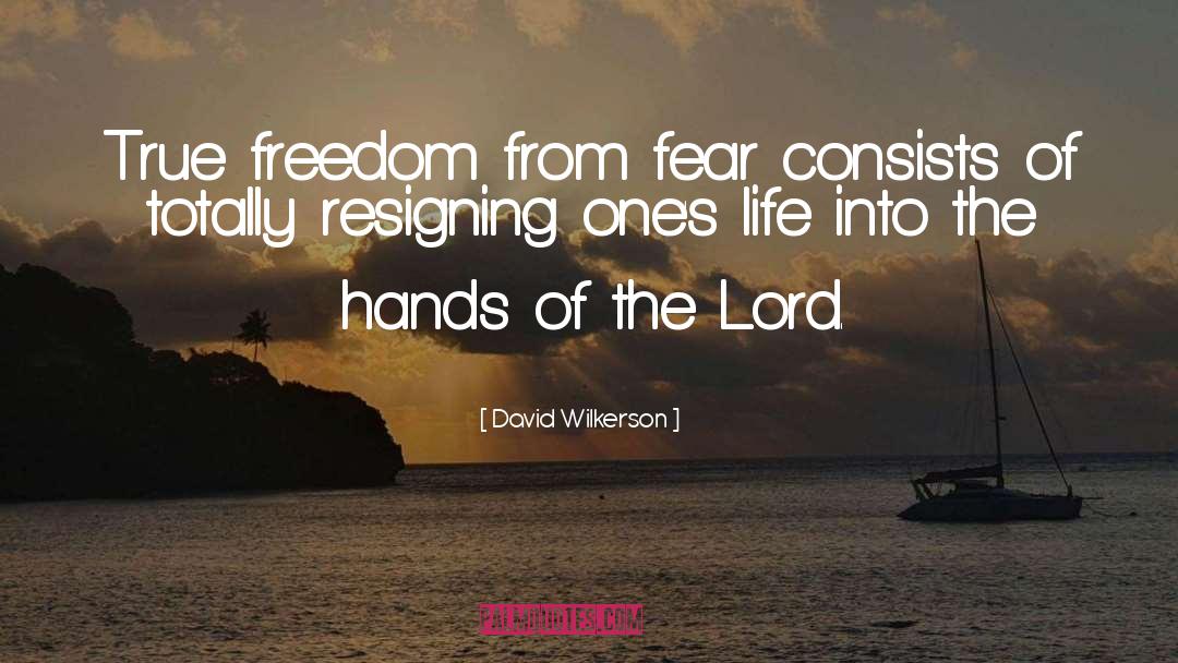David Wilkerson Quotes: True freedom from fear consists