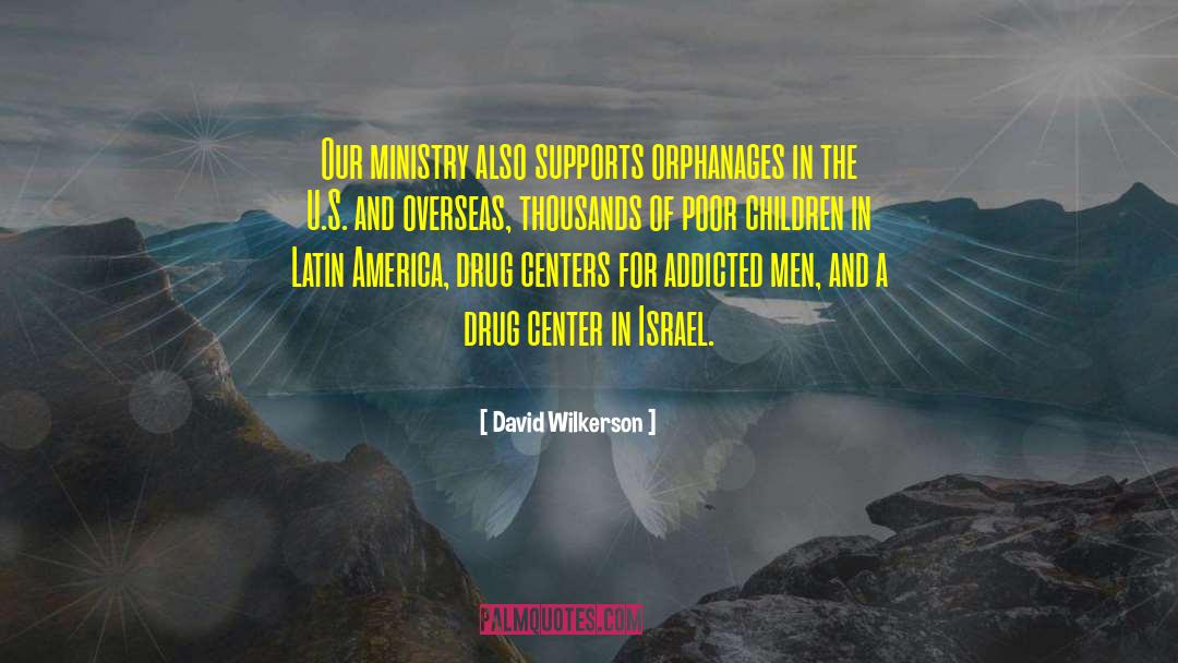 David Wilkerson Quotes: Our ministry also supports orphanages