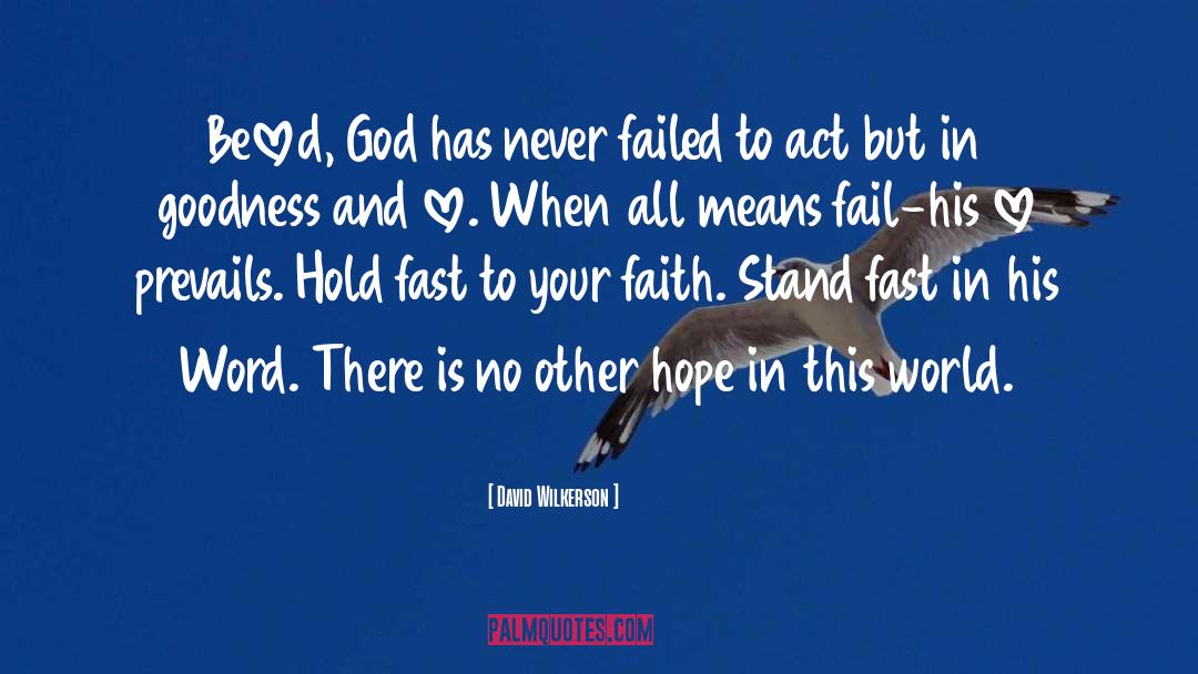 David Wilkerson Quotes: Beloved, God has never failed