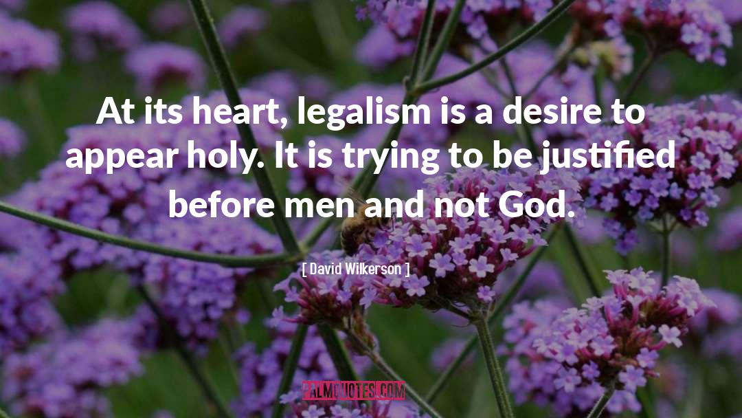 David Wilkerson Quotes: At its heart, legalism is