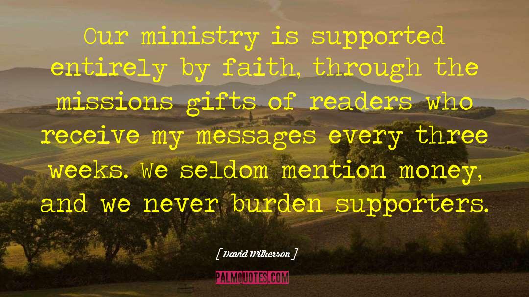 David Wilkerson Quotes: Our ministry is supported entirely