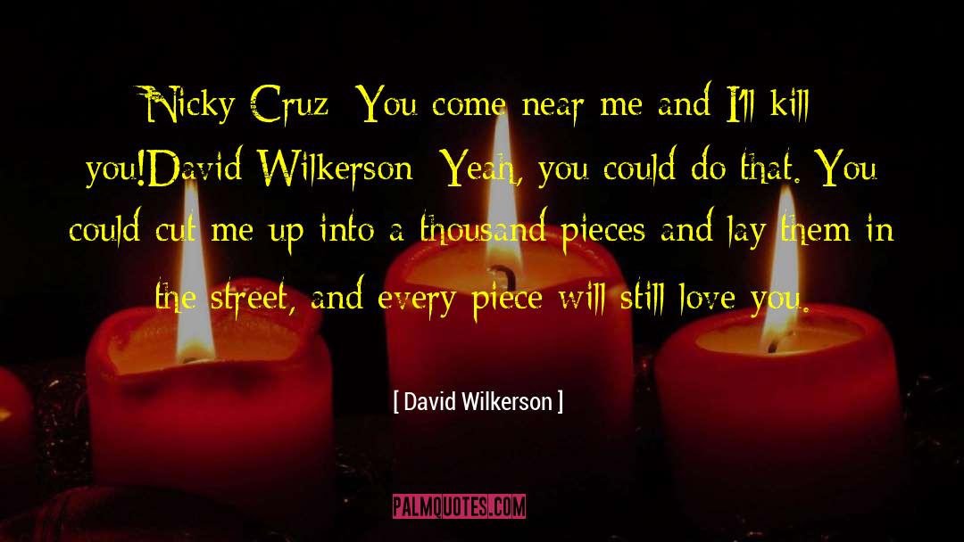 David Wilkerson Quotes: Nicky Cruz: You come near
