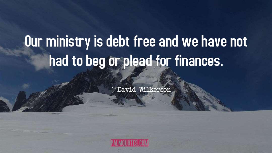 David Wilkerson Quotes: Our ministry is debt free