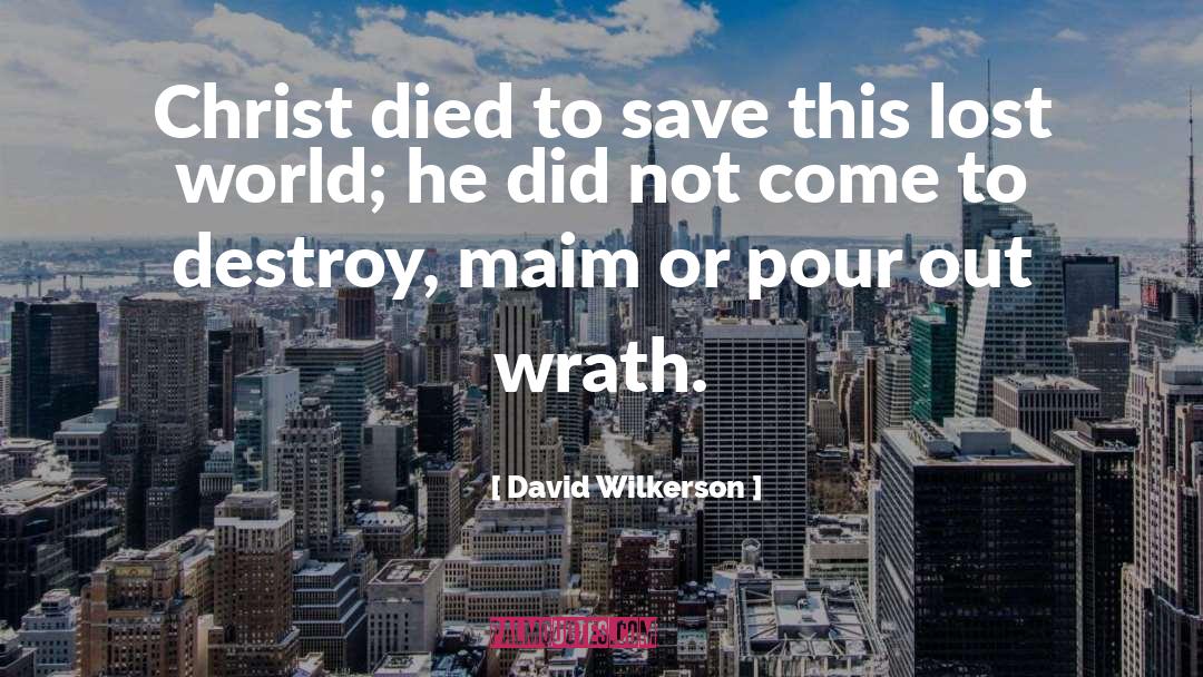 David Wilkerson Quotes: Christ died to save this