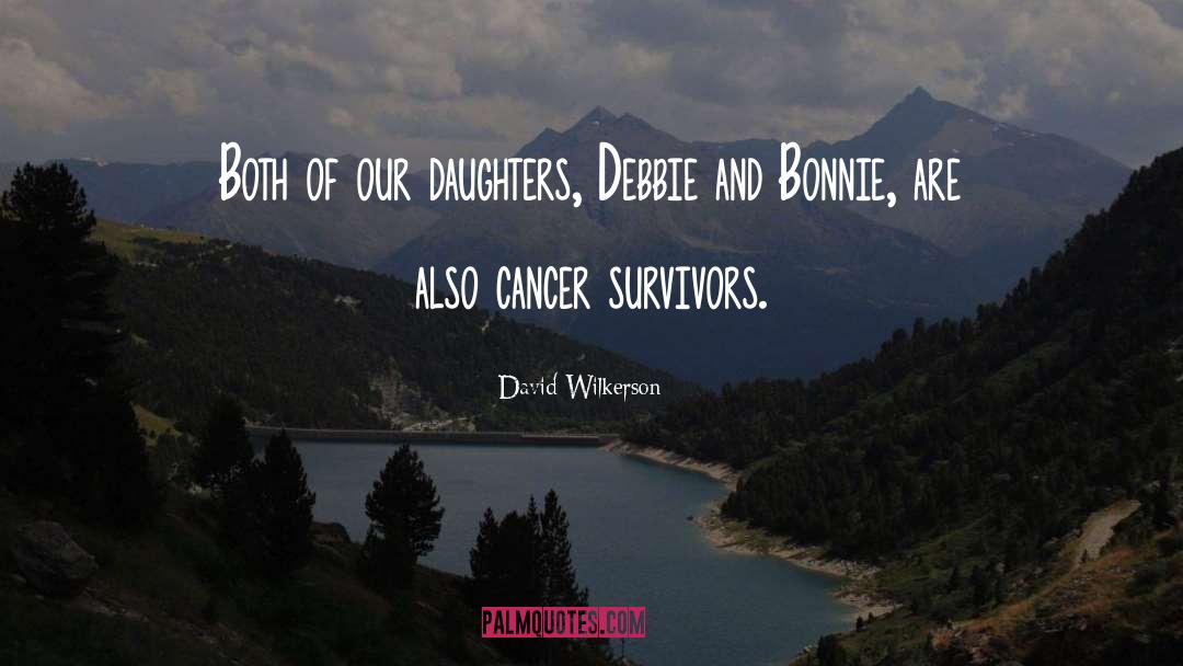 David Wilkerson Quotes: Both of our daughters, Debbie