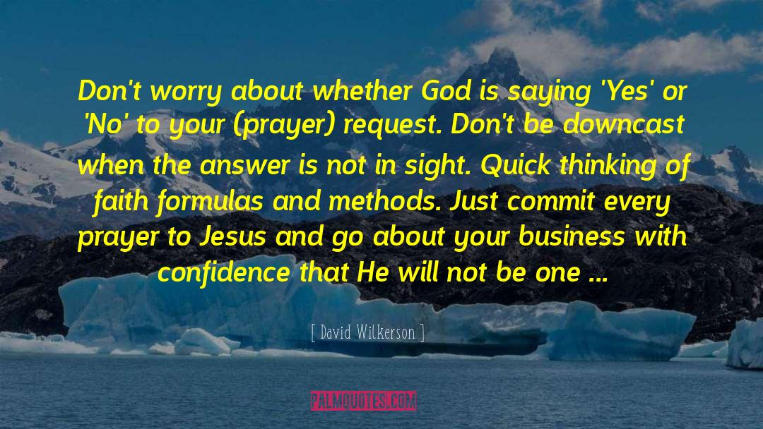 David Wilkerson Quotes: Don't worry about whether God