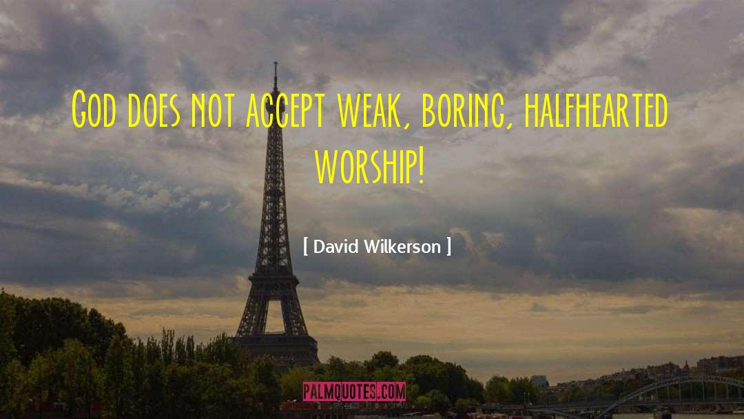 David Wilkerson Quotes: God does not accept weak,