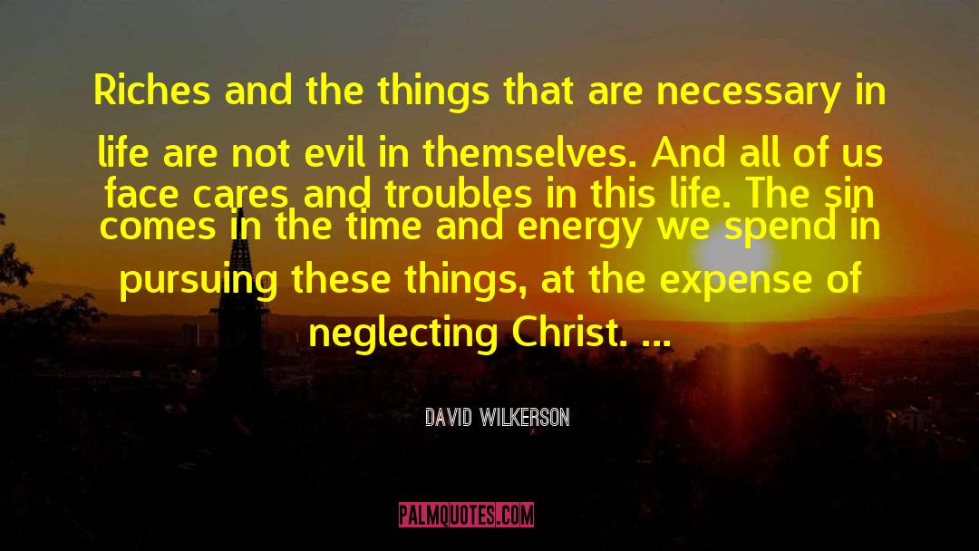 David Wilkerson Quotes: Riches and the things that