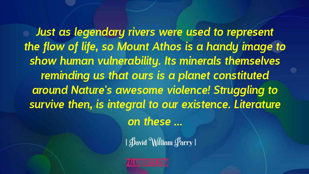 David William Parry Quotes: Just as legendary rivers were