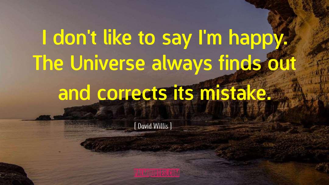 David Willis Quotes: I don't like to say