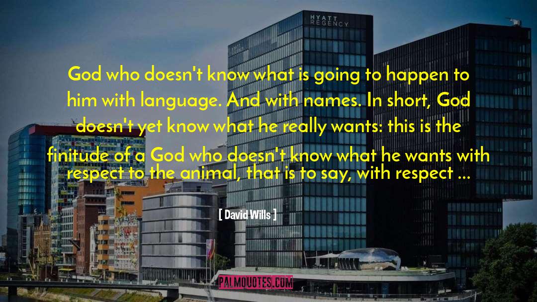 David Wills Quotes: God who doesn't know what